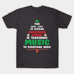 The best way to spread Christmas Cheer is teaching Music to Everyone Here T-Shirt